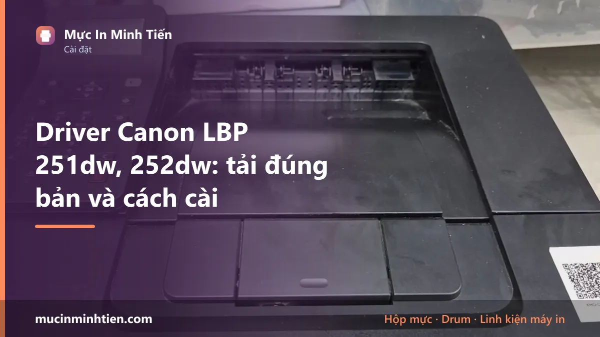Driver Canon LBP 251dw, 252dw: tải đúng bản và cách cài