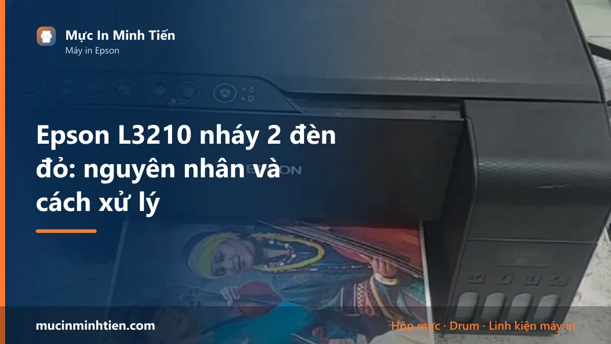 Epson L3210 nháy 2 đèn đỏ: nguyên nhân và cách xử lý