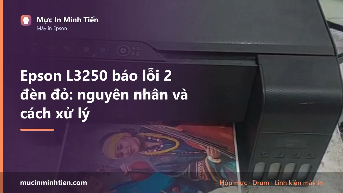 Epson L3250 báo lỗi 2 đèn đỏ: nguyên nhân và cách xử lý