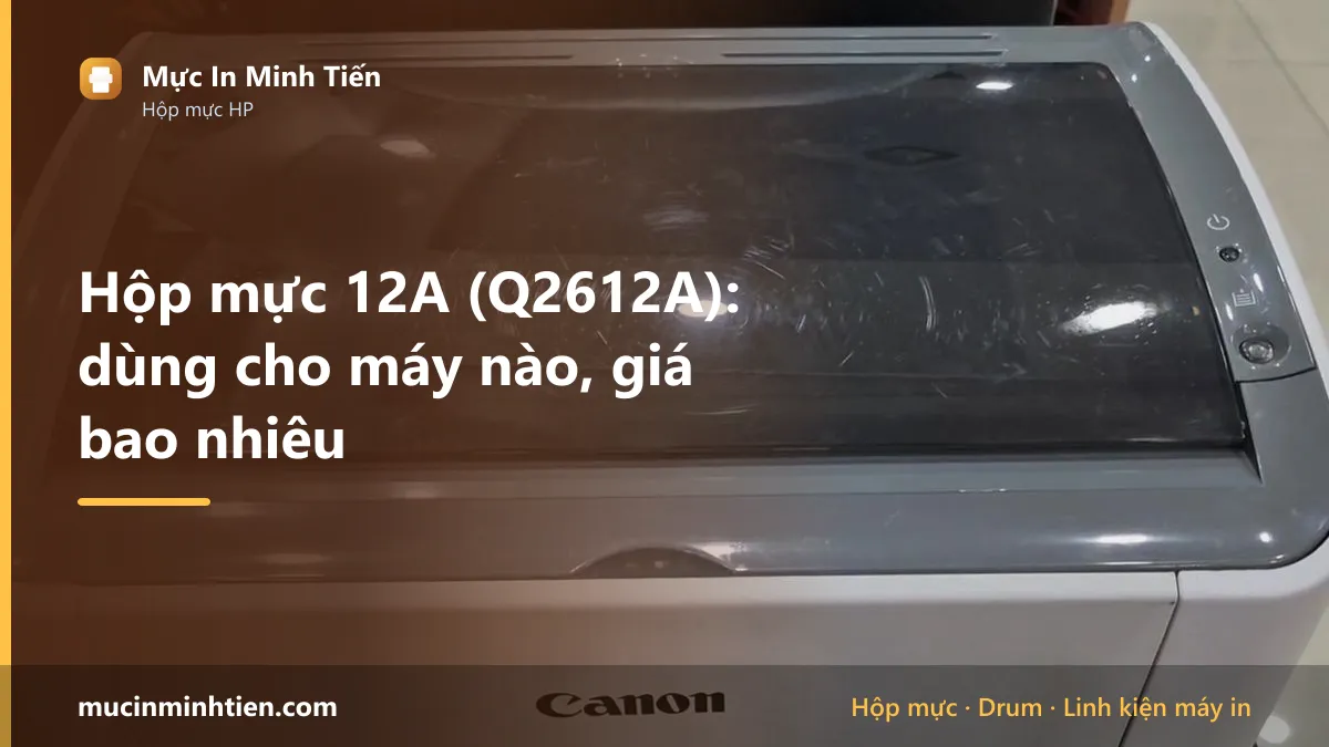 Hộp mực 12A dùng cho máy in nào và giá bao nhiêu