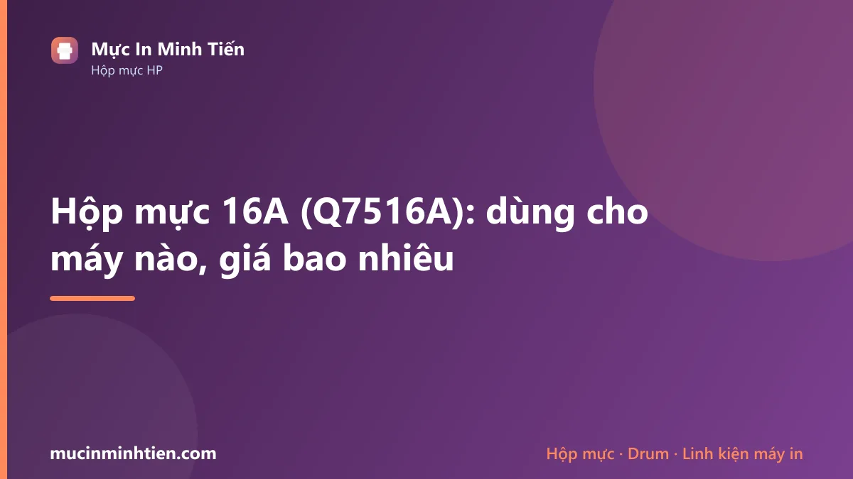 Hộp mực 16A dùng cho máy in nào và giá bao nhiêu