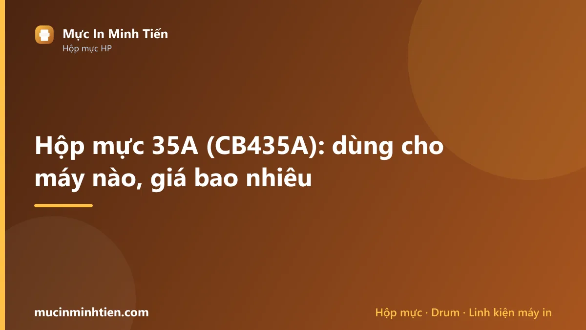 Hộp mực 35A dùng cho máy in nào và giá bao nhiêu