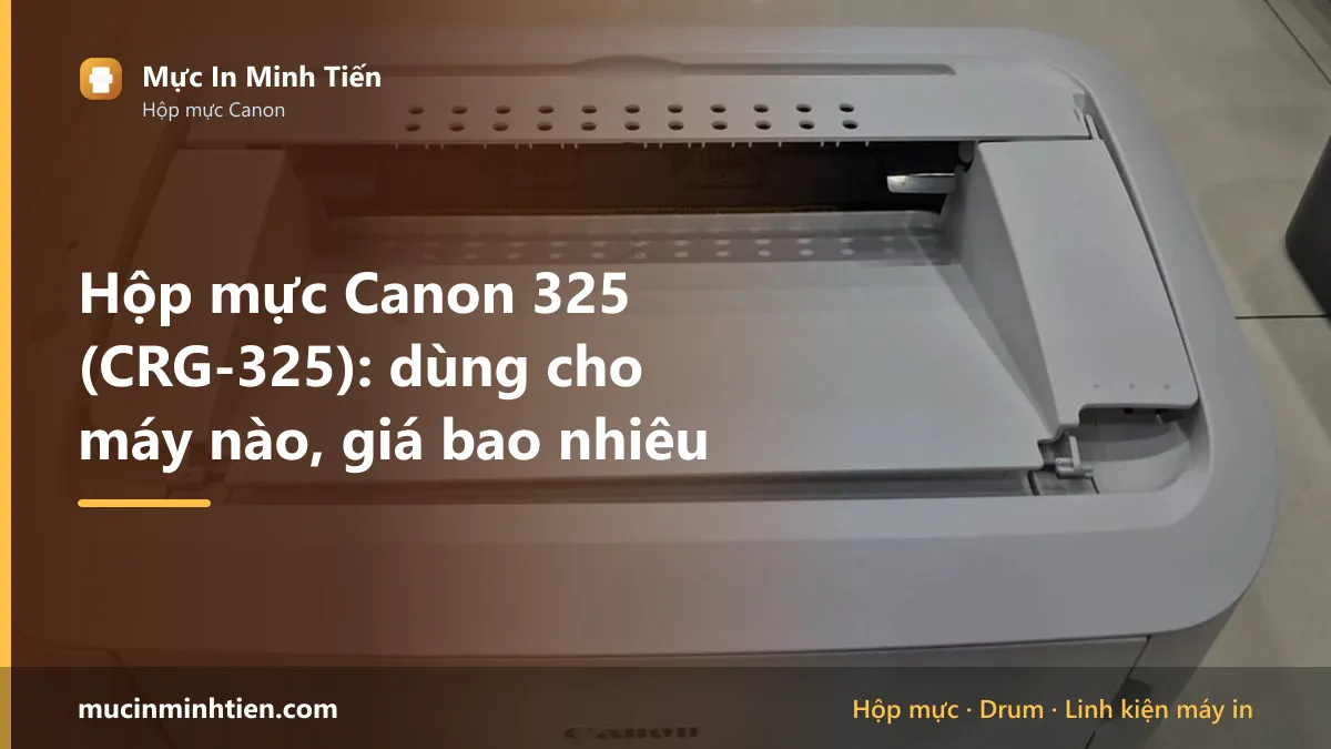 Hộp mực Canon 325 dùng cho máy in nào và giá bao nhiêu