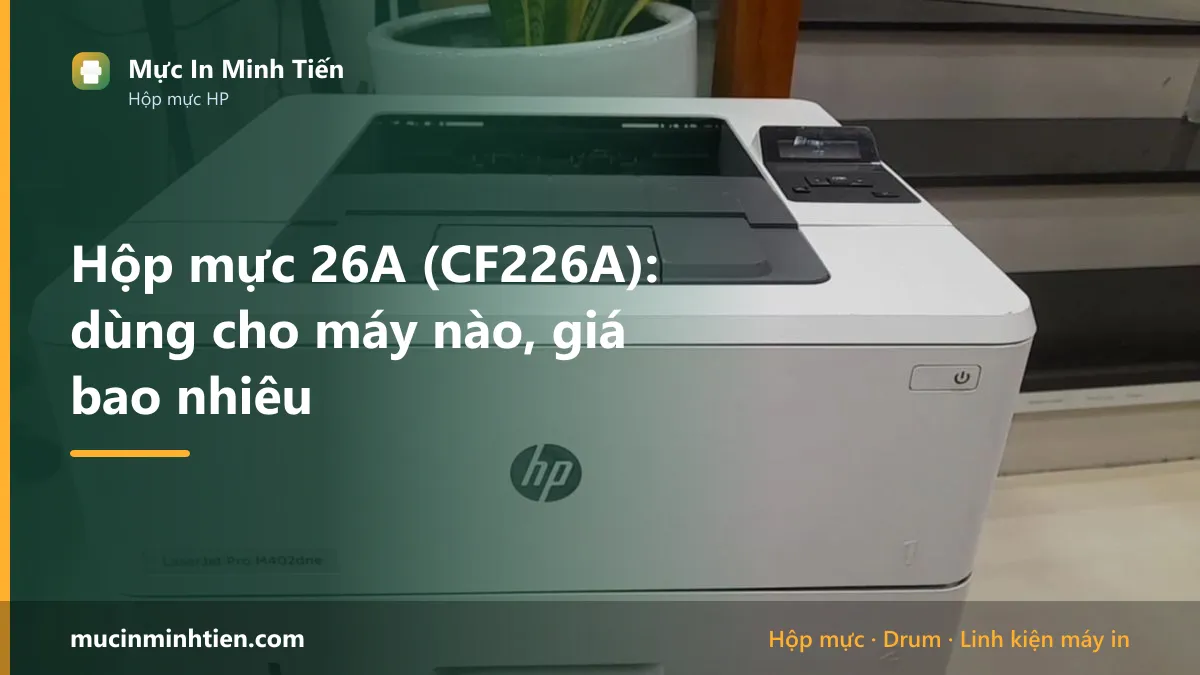 Hộp mực 26A dùng cho máy in nào và giá bao nhiêu