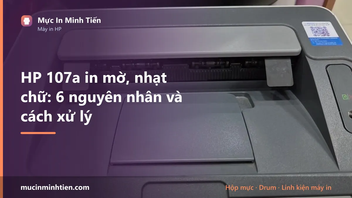 HP 107a in mờ, nhạt chữ: 6 nguyên nhân và cách xử lý