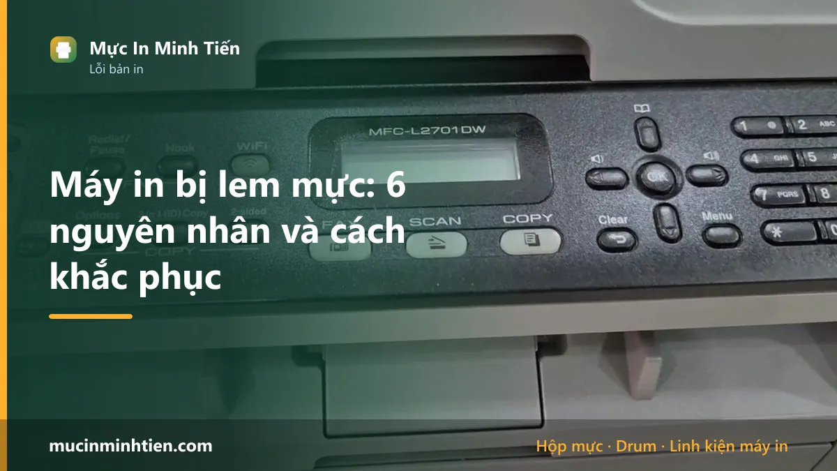 Máy in bị lem mực: 6 nguyên nhân và cách khắc phục