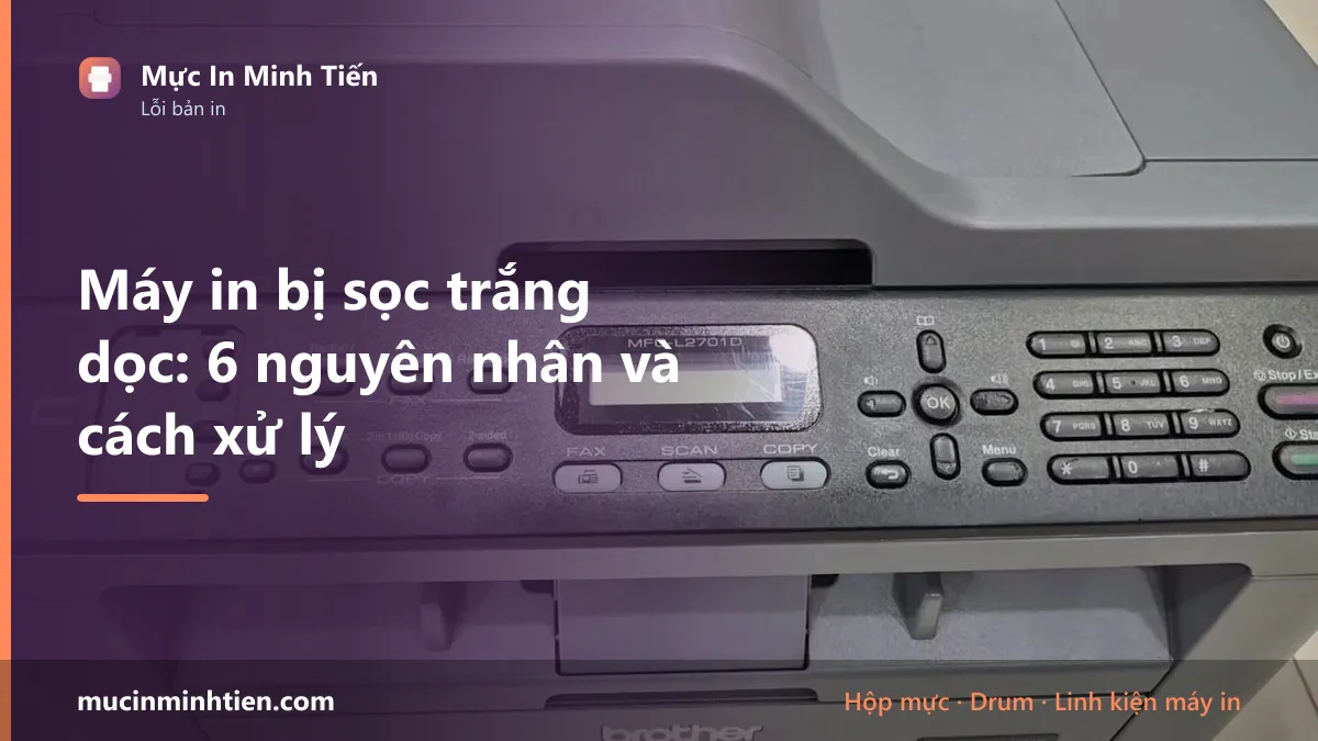 Máy in bị sọc trắng dọc: 6 nguyên nhân và cách xử lý