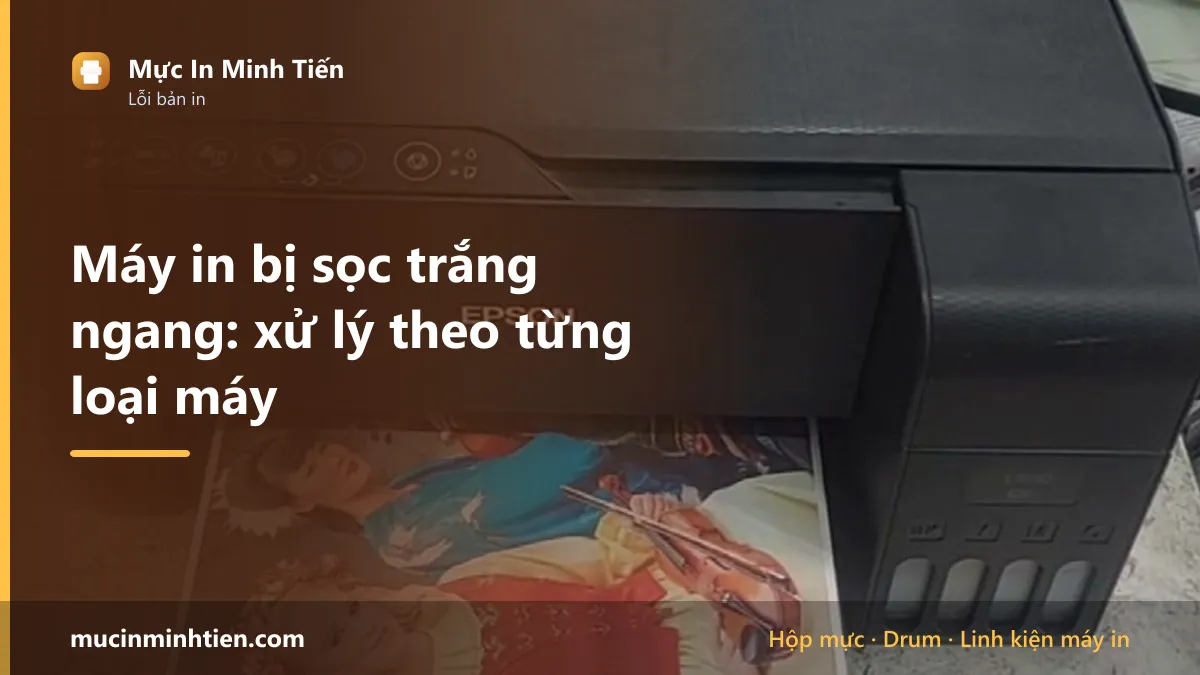 Máy in bị sọc trắng ngang: xử lý theo từng loại máy