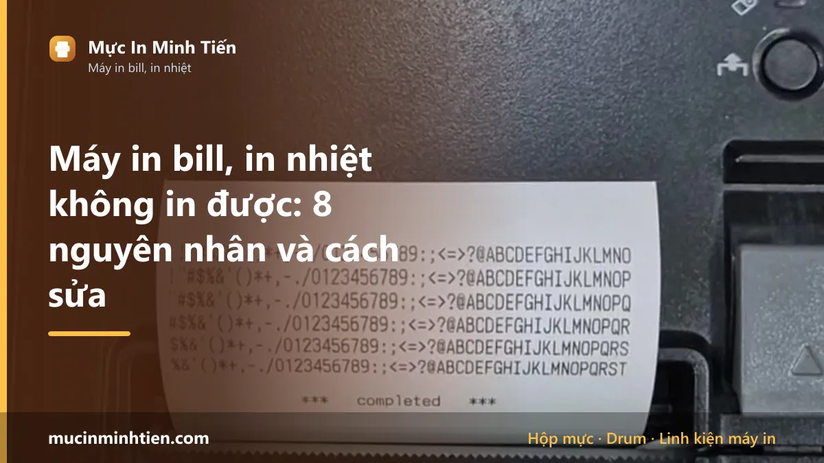 Máy in bill, in nhiệt không in được: 8 nguyên nhân và cách sửa