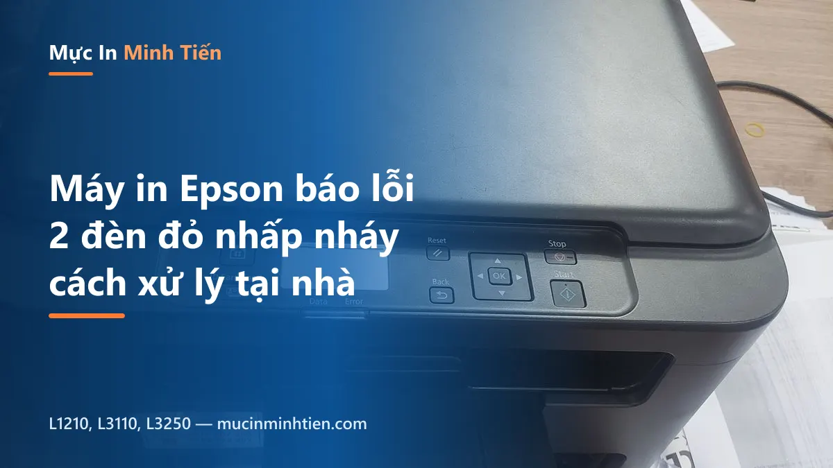 Máy in Epson báo lỗi 2 đèn đỏ nhấp nháy — bảng điều khiển máy in phun bị lỗi